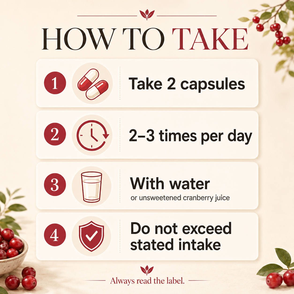 How to take D-Mannose Ultimate Complex: 2 capsules, 2 to 3 times per day, with water or unsweetened cranberry juice. Do not exceed the stated intake.